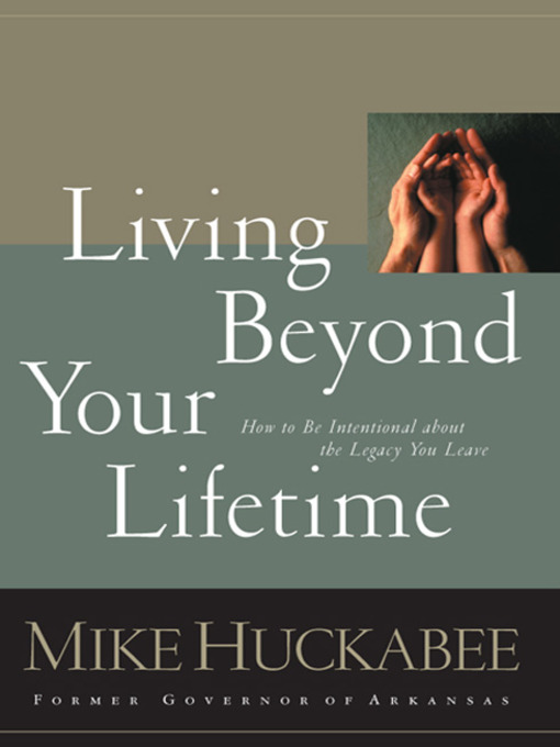 Title details for Living Beyond Your Lifetime by Mike Huckabee - Available